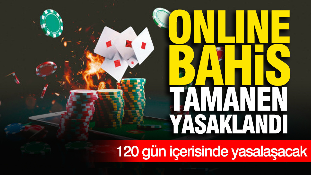Online bahis tamamen yasaklandı: 120 gün içerisinde yasalaşacak